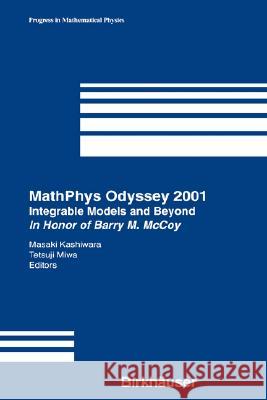 Mathphys Odyssey 2001: Integrable Models and Beyond in Honor of Barry M. McCoy Kashiwara, Masaki 9780817642600 Birkhauser