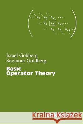 Basic Operator Theory Israel Gohberg Seymour Goldberg 9780817642624