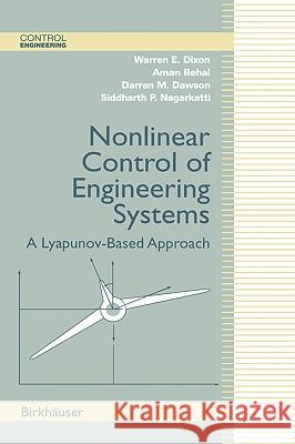 Nonlinear Control of Engineering Systems: A Lyapunov-Based Approach Dixon, Warren E. 9780817642655 Birkhauser