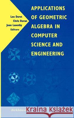 Applications of Geometric Algebra in Computer Science and Engineering Leo Dorst J. Lasenby Chris Doran 9780817642679 Birkhauser