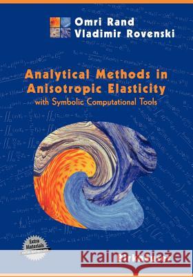 Analytical Methods in Anisotropic Elasticity: With Symbolic Computational Tools Rand, Omri 9780817642723 BIRKHAUSER BOSTON