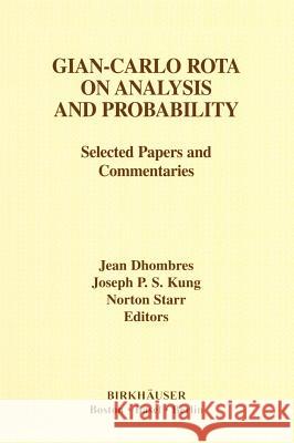 Gian-Carlo Rota on Analysis and Probability: Selected Papers and Commentaries Kung, Joseph P. S. 9780817642754