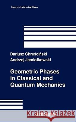 Geometric Phases in Classical and Quantum Mechanics Dariusz Chruscinski Andrzej Jamiolkowski 9780817642822 Birkhauser