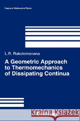 A Geometric Approach to Thermomechanics of Dissipating Continua Lalao Rakotomanana 9780817642839 Birkhauser