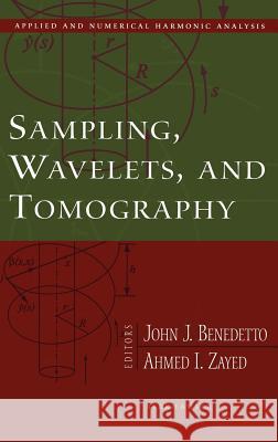 Sampling, Wavelets, and Tomography John J. Benedetto Ahmed I. Zayed John Benedetto 9780817643041