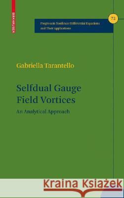 Selfdual Gauge Field Vortices: An Analytical Approach Tarantello, Gabriella 9780817643102 Springer