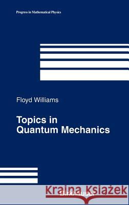 Topics in Quantum Mechanics Birkhauser Boston Inc                    Floyd L. Williams F. Williams 9780817643119 Birkhauser