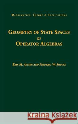 Geometry of State Spaces of Operator Algebras Erik M. Alfsen Jared R. Stallones E. M. Alfsen 9780817643195 Birkhauser