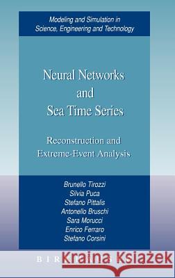 Neural Networks and Sea Time Series: Reconstruction and Extreme-Event Analysis Brunello Tirozzi, Silvia Puca, Stefano Pittalis, Antonello Bruschi, Sara Morucci, Enrico Ferraro, Stefano Corsini 9780817643478