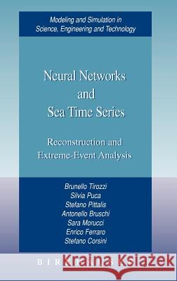 Neural Networks and Sea Time Series: Reconstruction and Extreme-Event Analysis Brunello Tirozzi, Silvia Puca, Stefano Pittalis, Antonello Bruschi, Sara Morucci, Enrico Ferraro, Stefano Corsini 9780817643478 Birkhauser Boston Inc