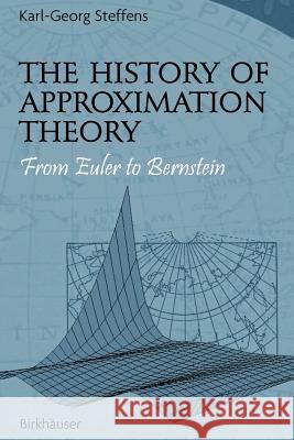 The History of Approximation Theory: From Euler to Bernstein Karl-Georg Steffens George A. Anastassiou 9780817643539 Birkhauser