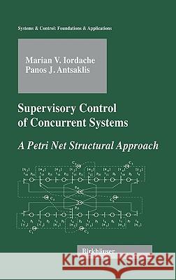 Supervisory Control of Concurrent Systems: A Petri Net Structural Approach Iordache, Marian 9780817643577 Birkhauser