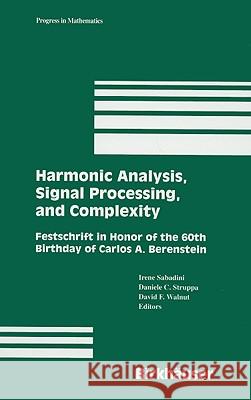 Harmonic Analysis, Signal Processing, and Complexity: Festschrift in Honor of the 60th Birthday of Carlos A. Berenstein Sabadini, Irene 9780817643584 Birkhauser