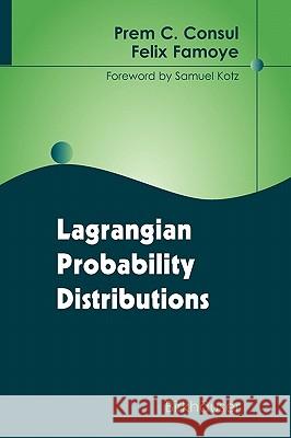 Lagrangian Probability Distributions Prem C. Consul Felix Famoye Samuel Kotz 9780817643652 Birkhauser