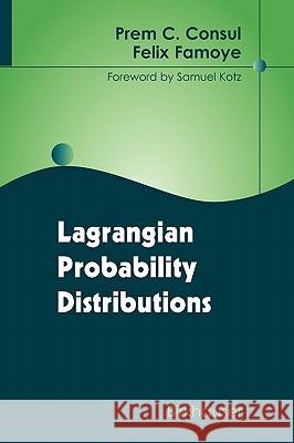 Lagrangian Probability Distributions Prem C. Consul Felix Famoye Samuel Kotz 9780817643652