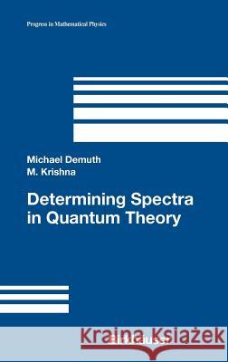Determining Spectra in Quantum Theory Maddaly Krishna Michael Demuth 9780817643669