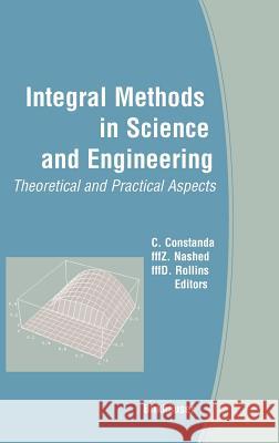 Integral Methods in Science and Engineering: Theoretical and Practical Aspects C. Constanda Z. Nashed D. Rollins 9780817643775 Birkhauser