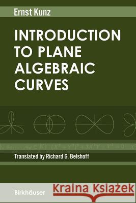 Introduction to Plane Algebraic Curves Ernst Kunz Richard G. Belshoff 9780817643812 Birkhauser