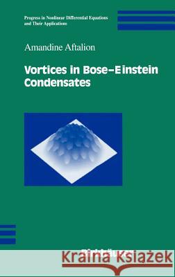 Vortices in Bose-Einstein Condensates Amandine Aftalion 9780817643928 Birkhauser Boston Inc