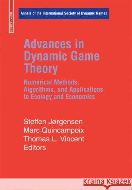Advances in Dynamic Game Theory: Numerical Methods, Algorithms, and Applications to Ecology and Economics Steffen Jorgensen, Marc Quincampoix, Thomas L. Vincent 9780817643997 Birkhauser Boston Inc