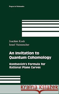 An Invitation to Quantum Cohomology: Kontsevich's Formula for Rational Plane Curves Kock, Joachim 9780817644567 Springer