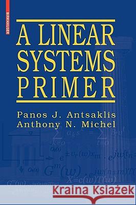 A Linear Systems Primer Panos J. Antsaklis Anthony N. Michel 9780817644604 Springer