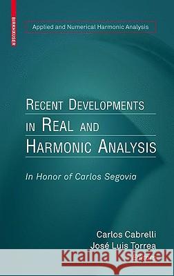 Recent Developments in Real and Harmonic Analysis: In Honor of Carlos Segovia Carlos Cabrelli, Jose Luis Torrea 9780817645311