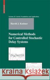 Numerical Methods for Controlled Stochastic Delay Systems Harold J. Kushner 9780817645342