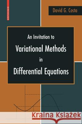 An Invitation to Variational Methods in Differential Equations David G. Costa 9780817645359 Birkhauser