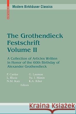 The Grothendieck Festschrift, Volume II: A Collection of Articles Written in Honor of the 60th Birthday of Alexander Grothendieck Cartier, Pierre 9780817645670