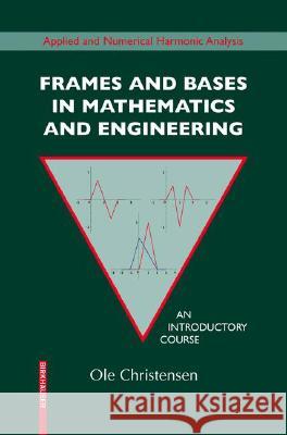 Frames and Bases: An Introductory Course Christensen, Ole 9780817646776 BIRKHAUSER VERLAG AG