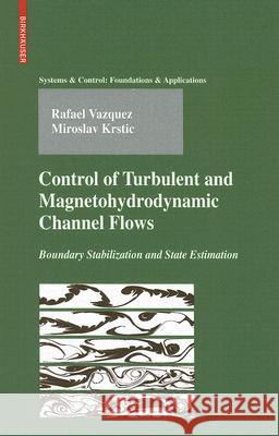 Control of Turbulent and Magnetohydrodynamic Channel Flows: Boundary Stabilization and State Estimation Vazquez, Rafael 9780817646981