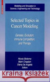 Selected Topics in Cancer Modeling: Genesis, Evolution, Immune Competition, and Therapy Bellomo, Nicola 9780817647124