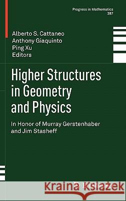 Higher Structures in Geometry and Physics: In Honor of Murray Gerstenhaber and Jim Stasheff Alberto S. Cattaneo, Anthony Giaquinto, Ping Xu 9780817647346 Birkhauser Boston Inc