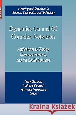 Dynamics on and of Complex Networks: Applications to Biology, Computer Science, and the Social Sciences Ganguly, Niloy 9780817647506 Birkhauser Boston