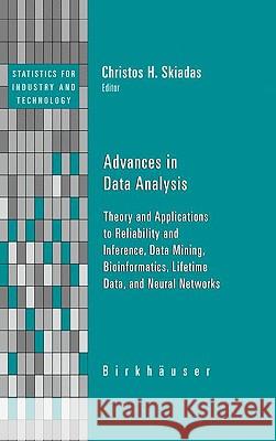 Advances in Data Analysis: Theory and Applications to Reliability and Inference, Data Mining, Bioinformatics, Lifetime Data, and Neural Networks Skiadas, Christos H. 9780817647988 Birkhauser Boston