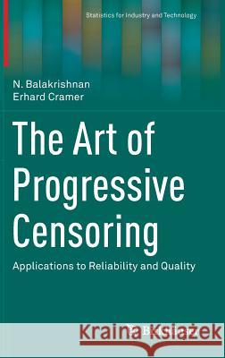 The Art of Progressive Censoring: Applications to Reliability and Quality Balakrishnan, N. 9780817648060 Birkhauser