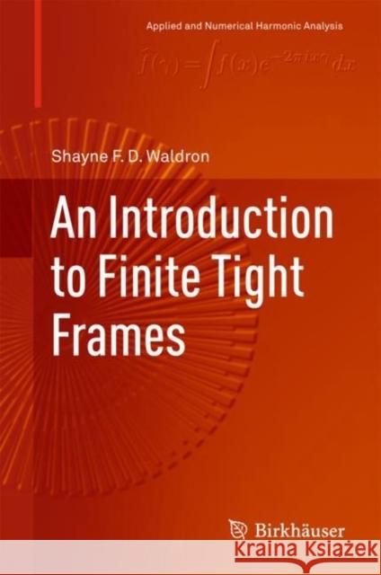 An Introduction to Finite Tight Frames Shayne F. D. Waldron 9780817648145 Birkhauser