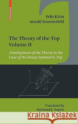 The Theory of the Top. Volume II: Development of the Theory in the Case of the Heavy Symmetric Top Klein, Felix 9780817648244 Birkhauser Boston