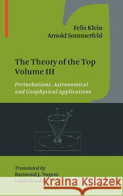 The Theory of the Top Volume III: Perturbations. Astronomical and Geophysical Applications Klein, Felix 9780817648251 