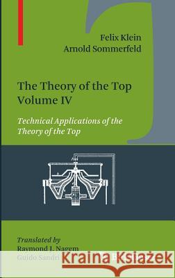 The Theory of the Top. Volume IV: Technical Applications of the Theory of the Top Klein, Felix 9780817648268 Birkhauser