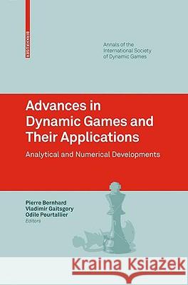 Advances in Dynamic Games and Their Applications: Analytical and Numerical Developments Bernhard, Pierre 9780817648336 Birkhauser Boston