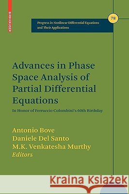 Advances in Phase Space Analysis of Partial Differential Equations: In Honor of Ferruccio Colombini's 60th Birthday Bove, Antonio 9780817648602 Birkhauser Boston