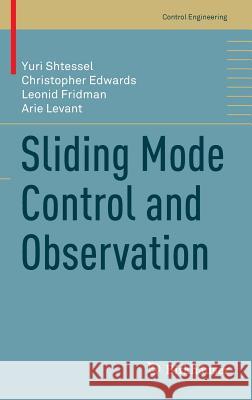 Sliding Mode Control and Observation Yuri Shtessel Christopher Edwards Leonid Fridman 9780817648923 Birkhauser
