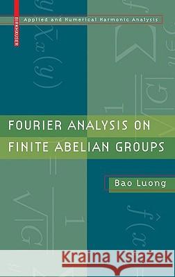 Fourier Analysis on Finite Abelian Groups Bao Luong 9780817649159