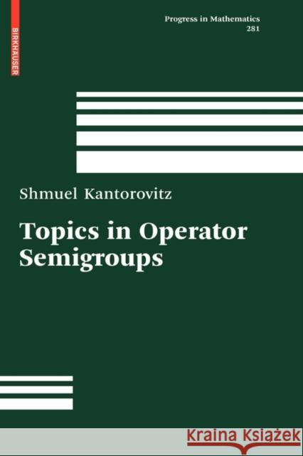 Topics in Operator Semigroups Shmuel Kantorovitz 9780817649319 Birkhauser Boston