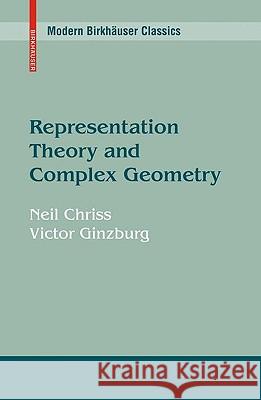 Representation Theory and Complex Geometry Neil Chriss Victor Ginzburg 9780817649371 Birkhauser Boston