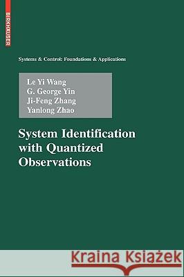 System Identification with Quantized Observations Le Yi Wang, G. George Yin, Ji-Feng Zhang, Yanlong Zhao 9780817649555 Birkhauser Boston Inc