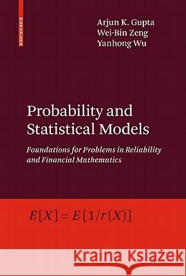 Probability and Statistical Models: Foundations for Problems in Reliability and Financial Mathematics Gupta, Arjun K. 9780817649869