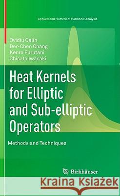 Heat Kernels for Elliptic and Sub-Elliptic Operators: Methods and Techniques Calin, Ovidiu 9780817649944 Not Avail